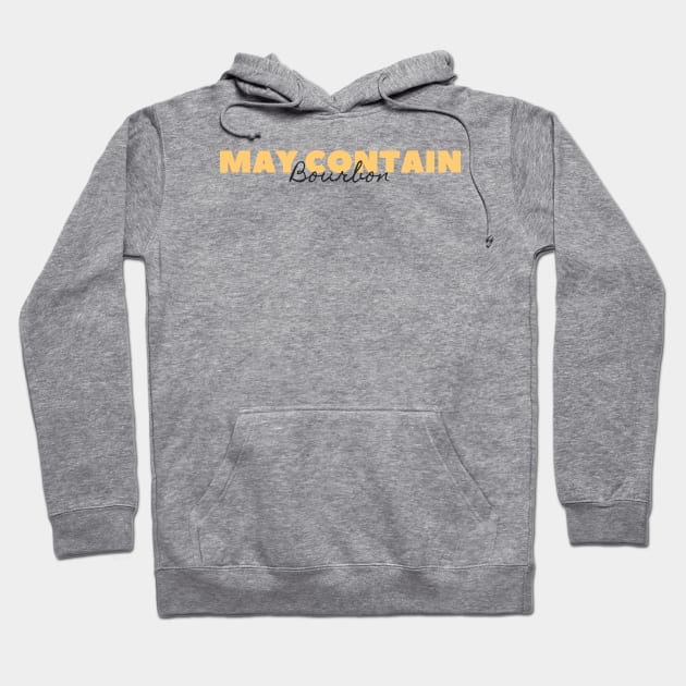 May Contain Bourbon Hoodie by HobbyAndArt